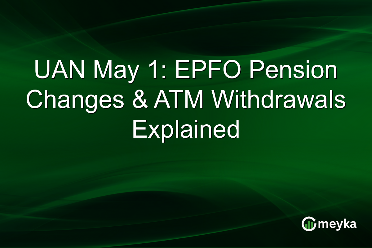 UAN May 1: EPFO Pension Changes & ATM Withdrawals Explained