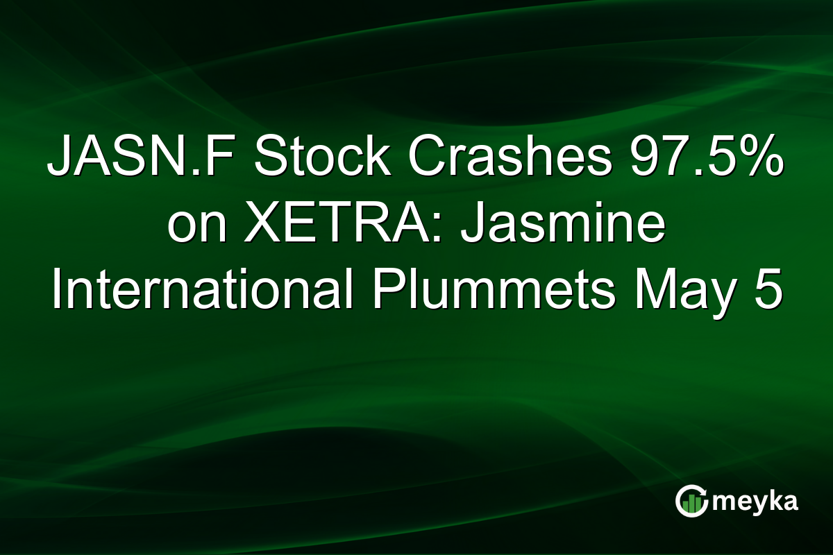JASN.F Stock Crashes 97.5% on XETRA: Jasmine International Plummets May 5