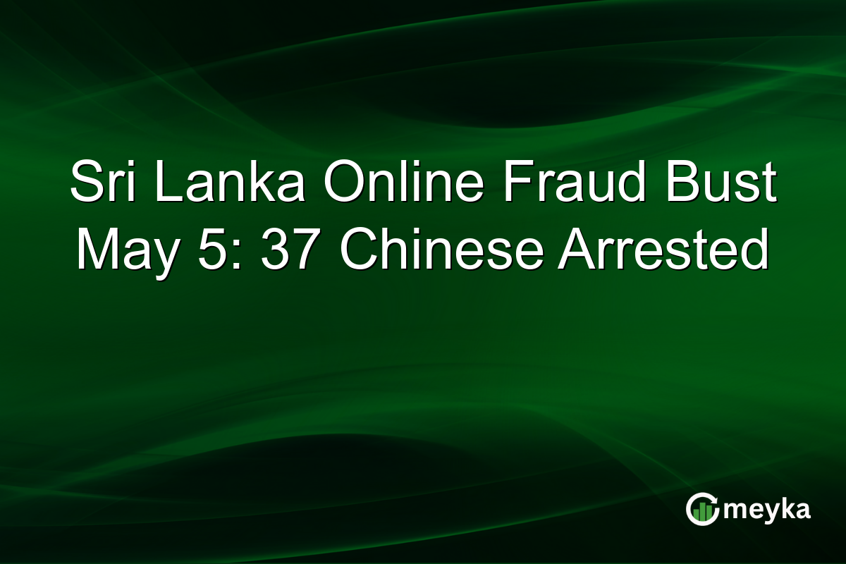 Sri Lanka Online Fraud Bust May 5: 37 Chinese Arrested