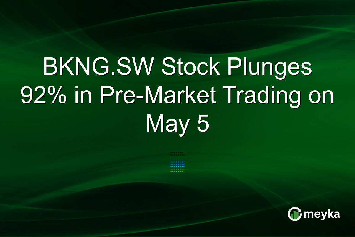 BKNG.SW Stock Plunges 92% in Pre-Market Trading on May 5