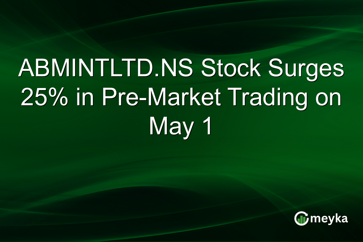 ABMINTLTD.NS Stock Surges 25% in Pre-Market Trading on May 1