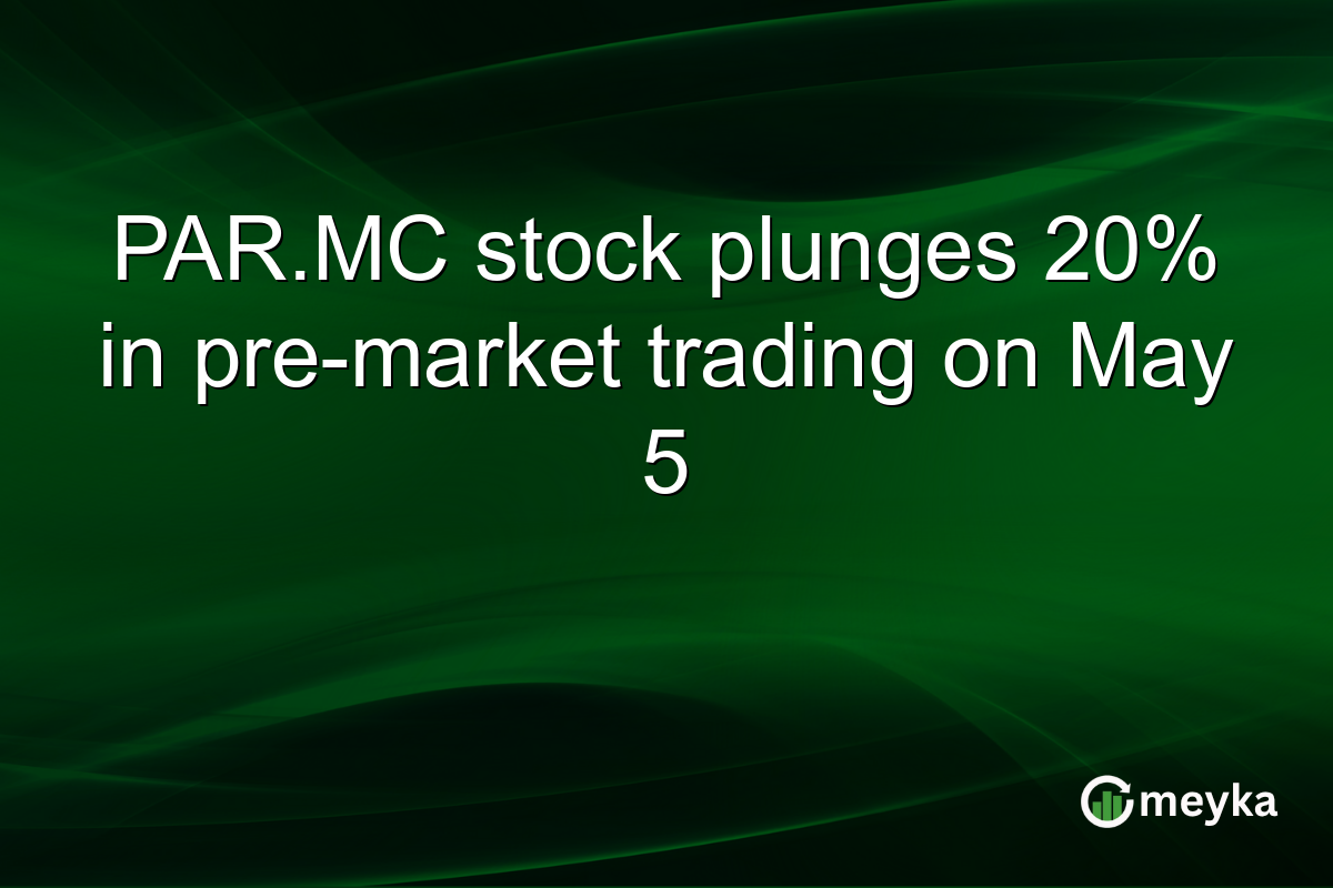 PAR.MC stock plunges 20% in pre-market trading on May 5