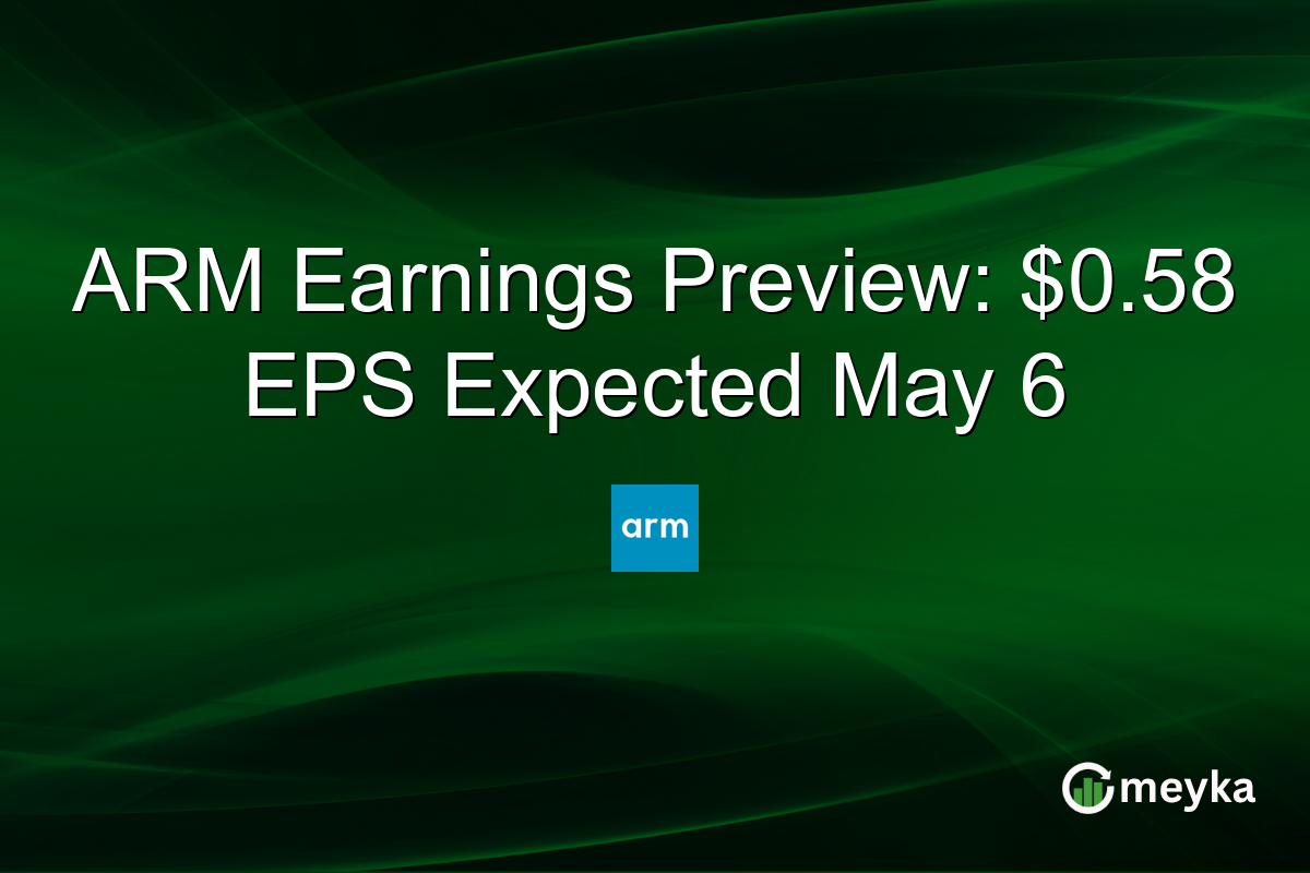 ARM Earnings Preview: $0.58 EPS Expected May 6
