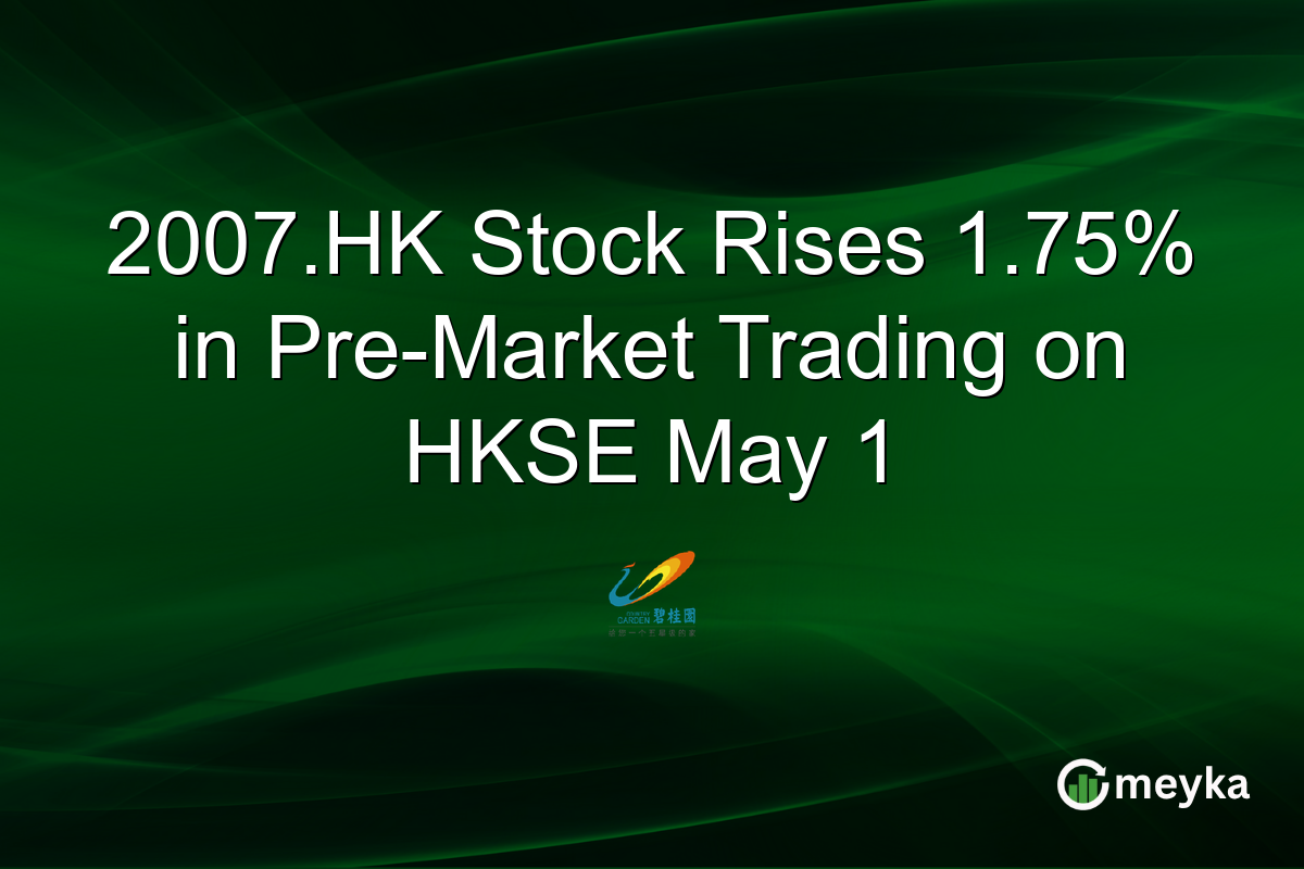 2007.HK Stock Rises 1.75% in Pre-Market Trading on HKSE May 1