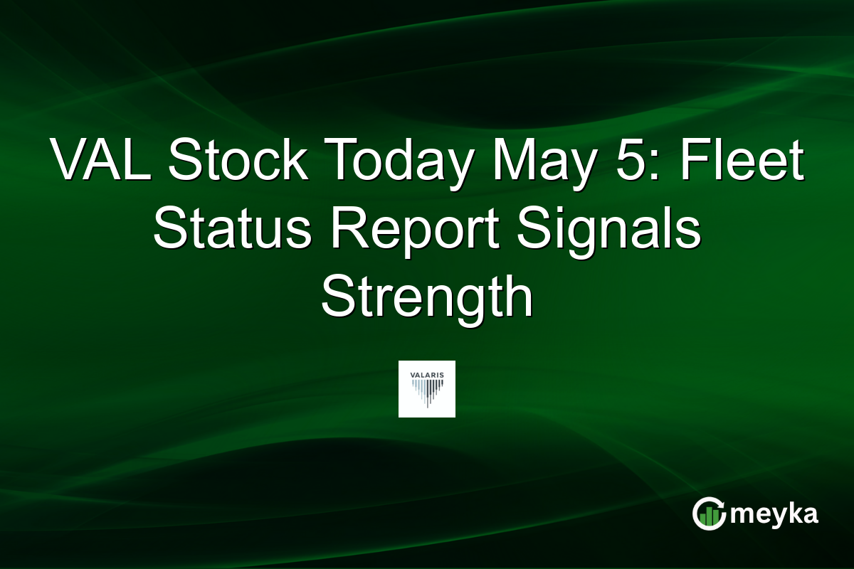 VAL Stock Today May 5: Fleet Status Report Signals Strength