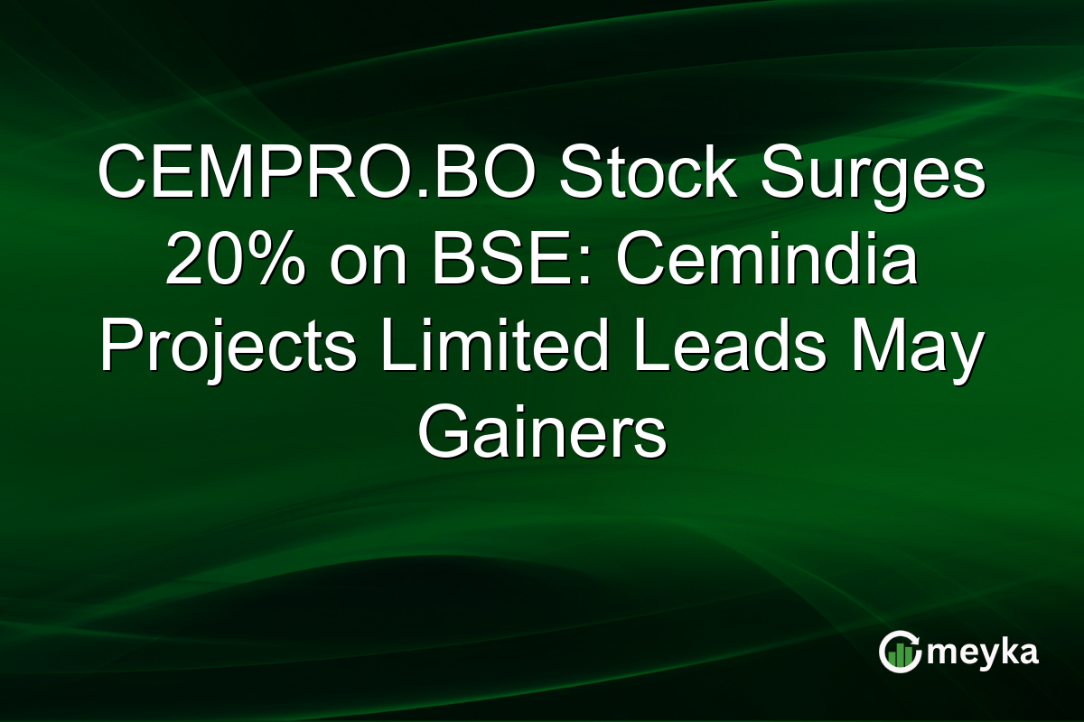 CEMPRO.BO Stock Surges 20% on BSE: Cemindia Projects Limited Leads May Gainers