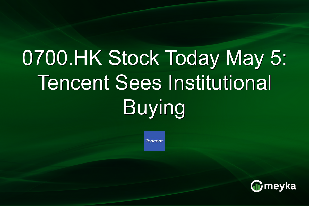 0700.HK Stock Today May 5: Tencent Sees Institutional Buying