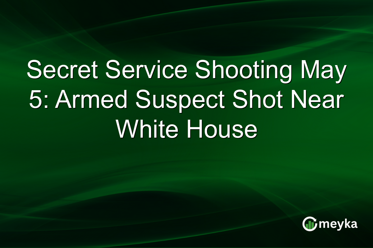 Secret Service Shooting May 5: Armed Suspect Shot Near White House