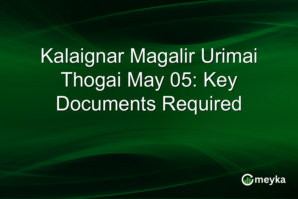 Kalaignar Magalir Urimai Thogai May 05: Key Documents Required