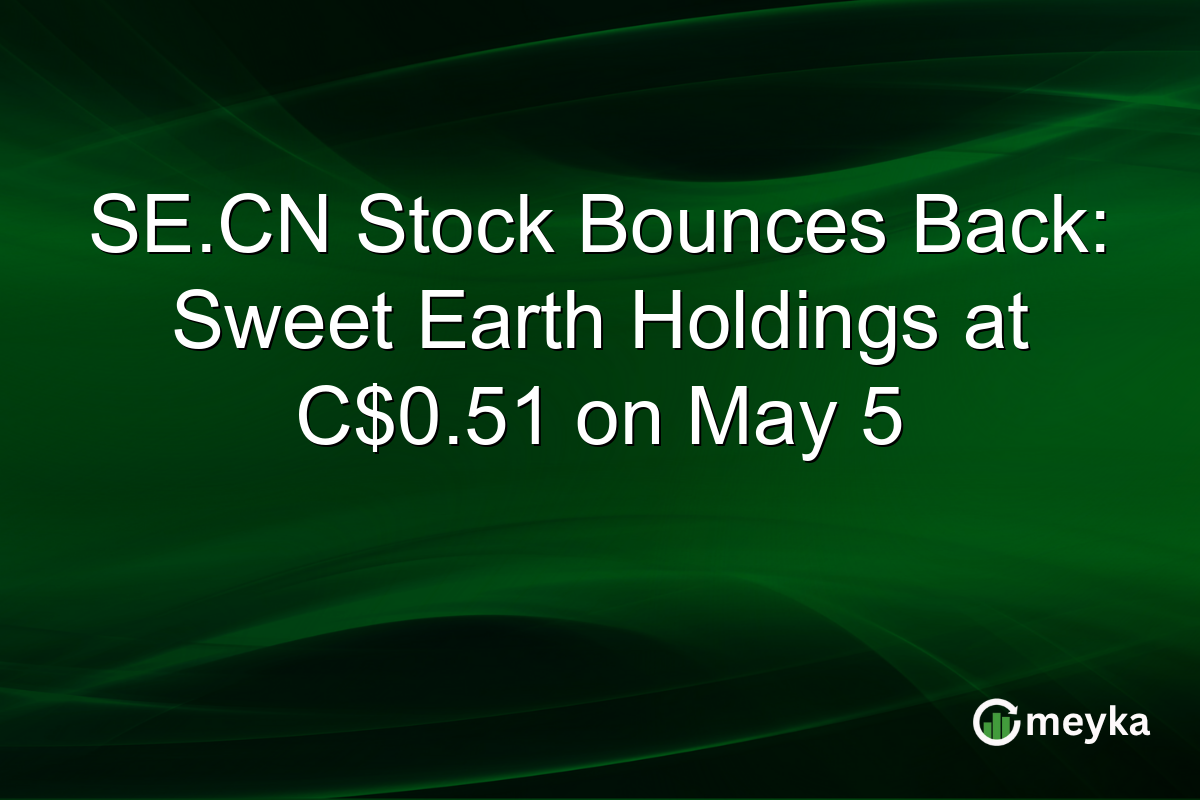 SE.CN Stock Bounces Back: Sweet Earth Holdings at C$0.51 on May 5