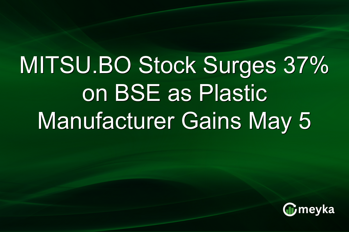 MITSU.BO Stock Surges 37% on BSE as Plastic Manufacturer Gains May 5