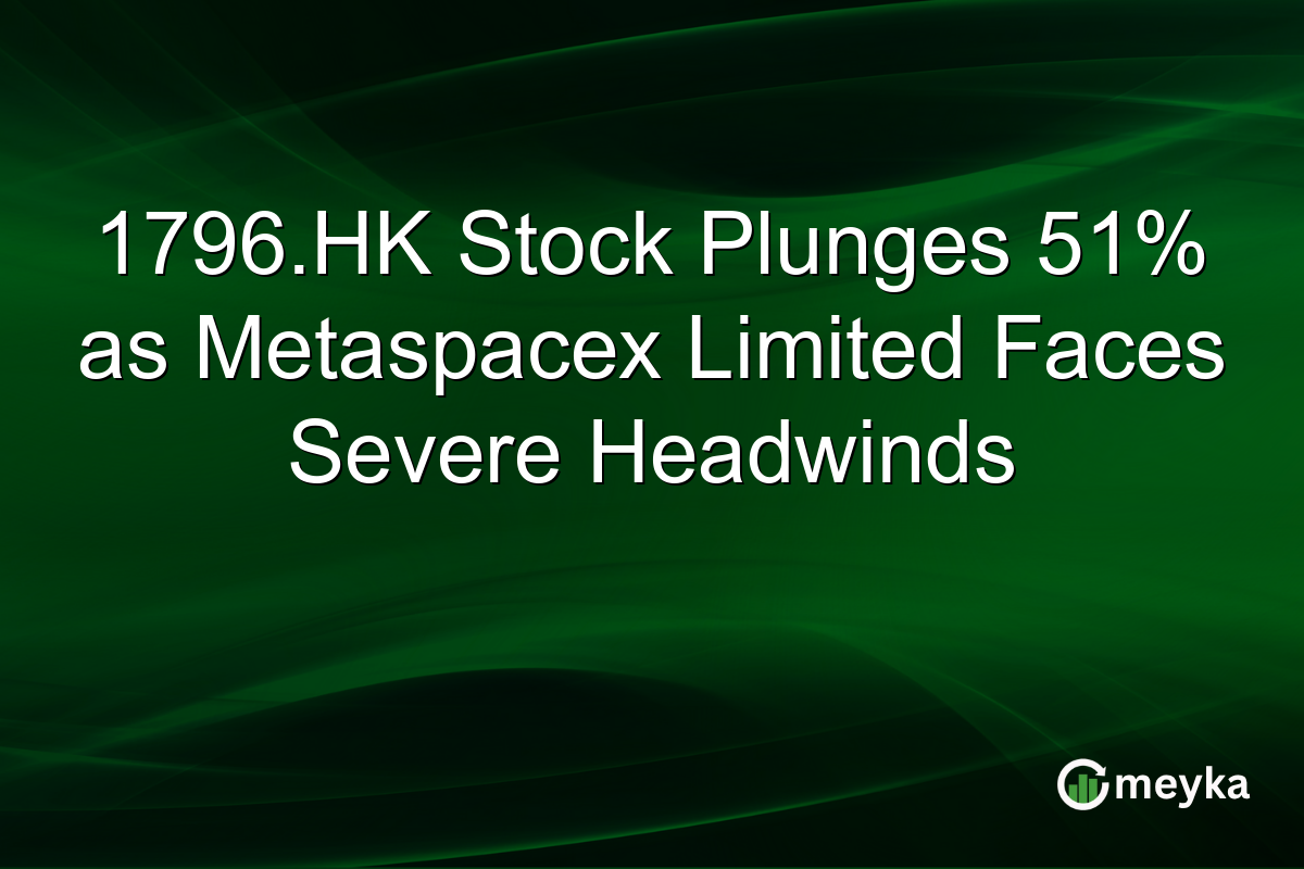 1796.HK Stock Plunges 51% as Metaspacex Limited Faces Severe Headwinds