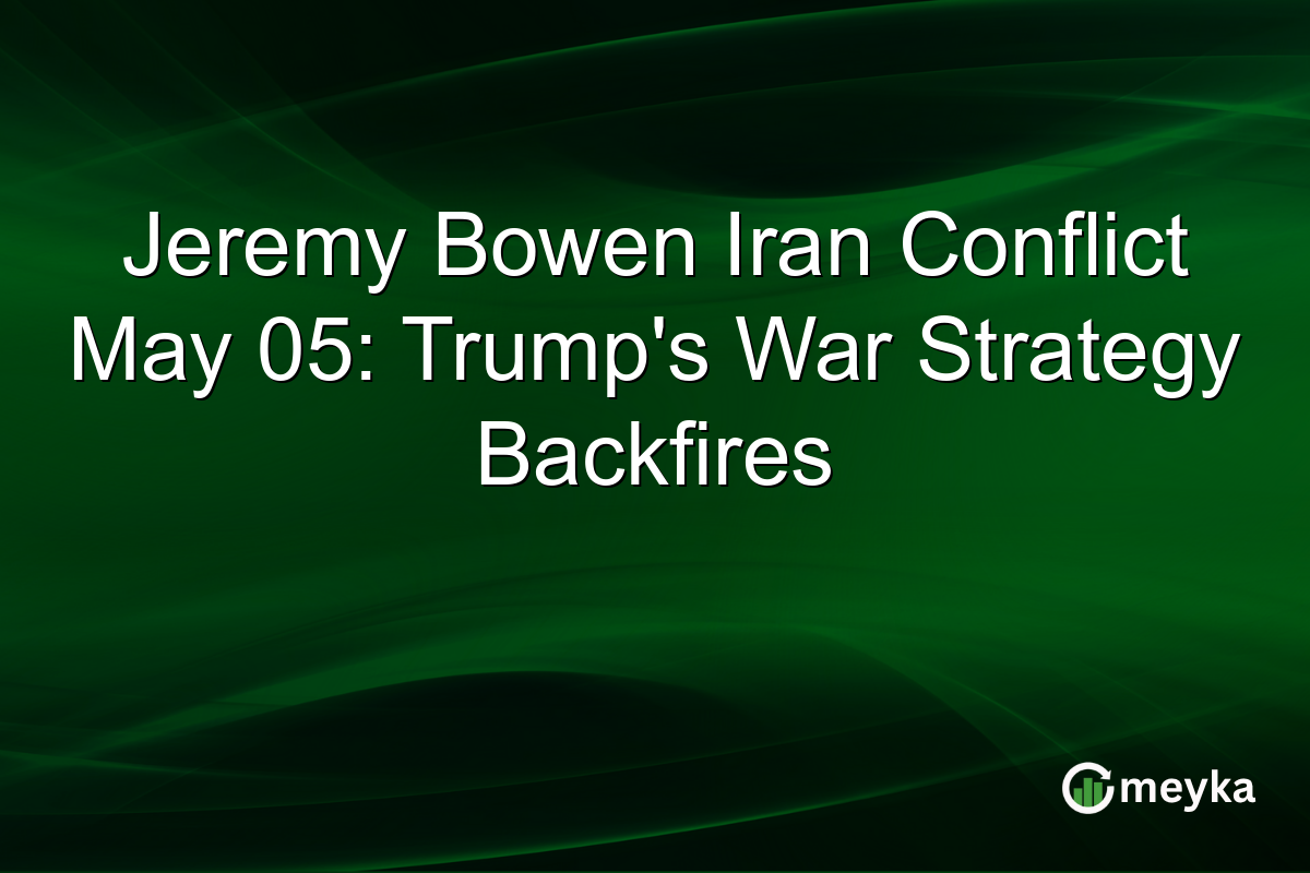 Jeremy Bowen Iran Conflict May 05: Trump’s War Strategy Backfires