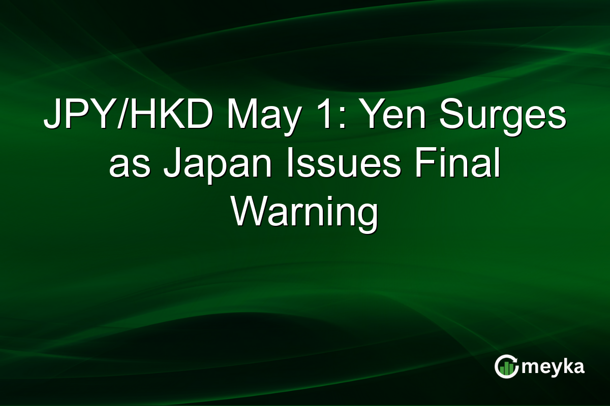 JPY/HKD May 1: Yen Surges as Japan Issues Final Warning
