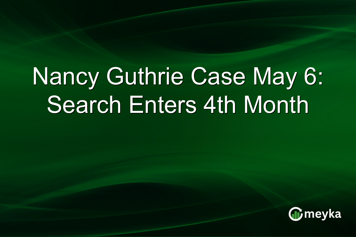 Nancy Guthrie Case May 6: Search Enters 4th Month