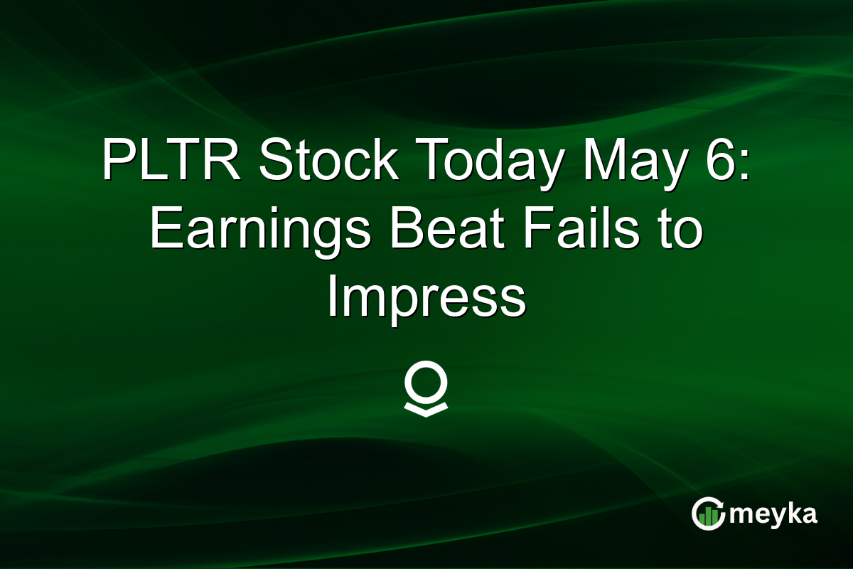 PLTR Stock Today May 6: Earnings Beat Fails to Impress
