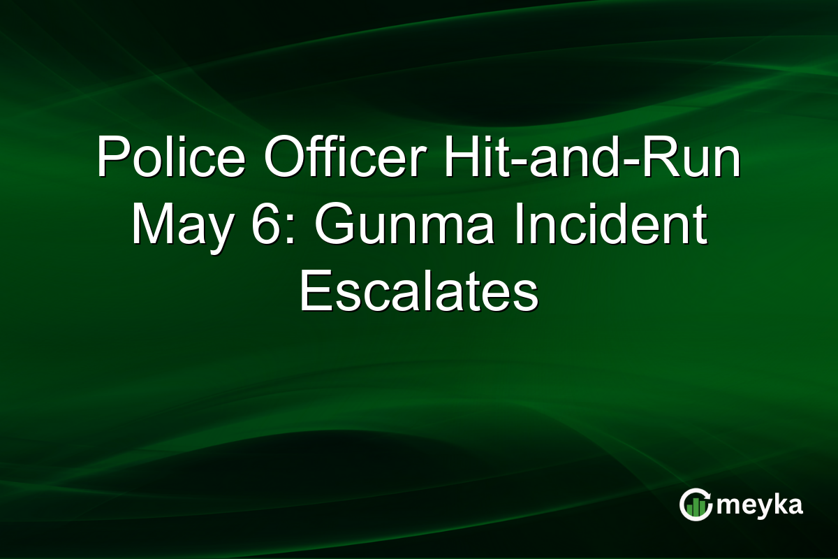 Police Officer Hit-and-Run May 6: Gunma Incident Escalates