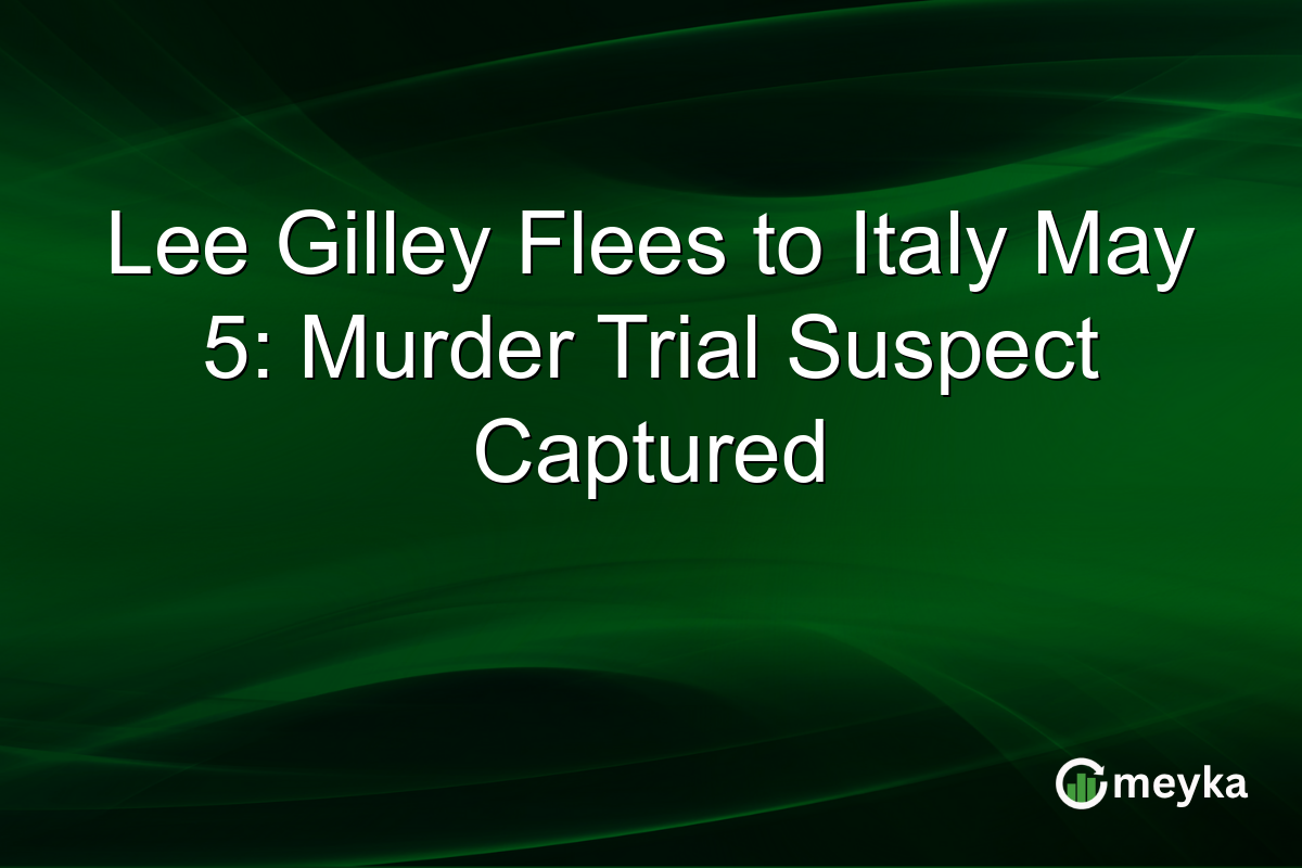 Lee Gilley Flees to Italy May 5: Murder Trial Suspect Captured