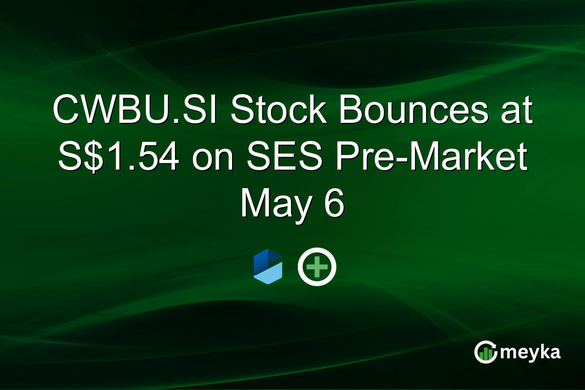CWBU.SI Stock Bounces at S$1.54 on SES Pre-Market May 6
