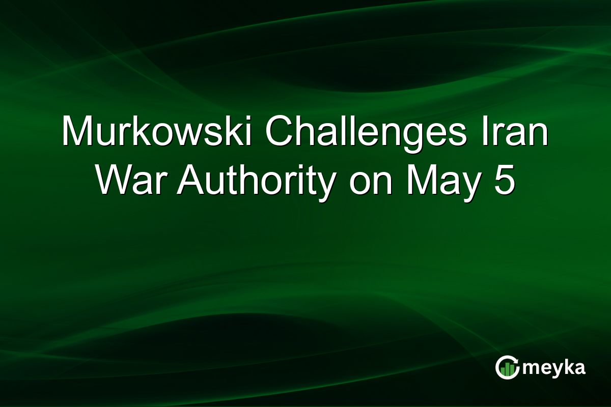 Murkowski Challenges Iran War Authority on May 5