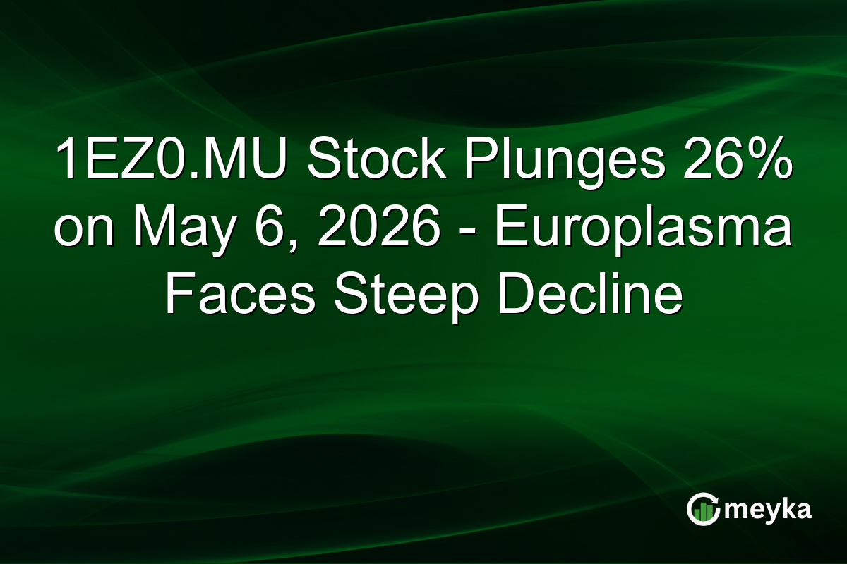 1EZ0.MU Stock Plunges 26% on May 6, 2026 – Europlasma Faces Steep Decline