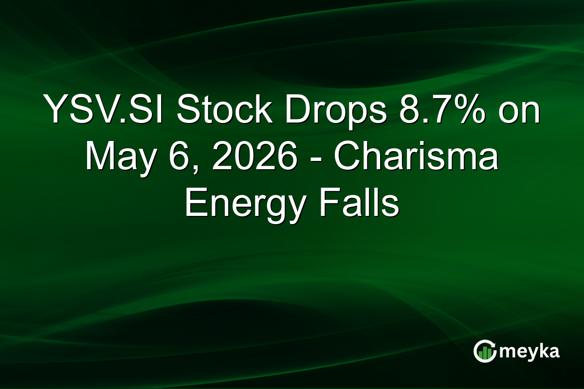 YSV.SI Stock Drops 8.7% on May 6, 2026 – Charisma Energy Falls