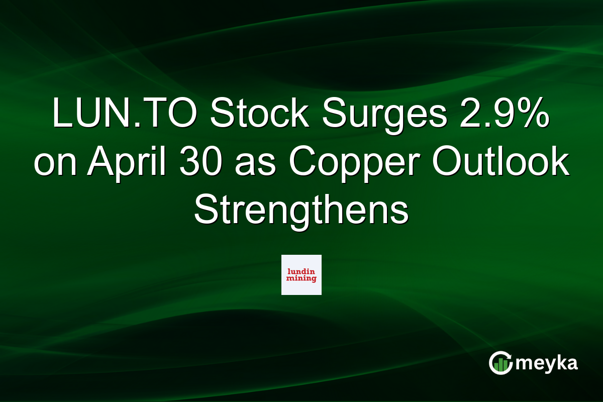 LUN.TO Stock Surges 2.9% on April 30 as Copper Outlook Strengthens