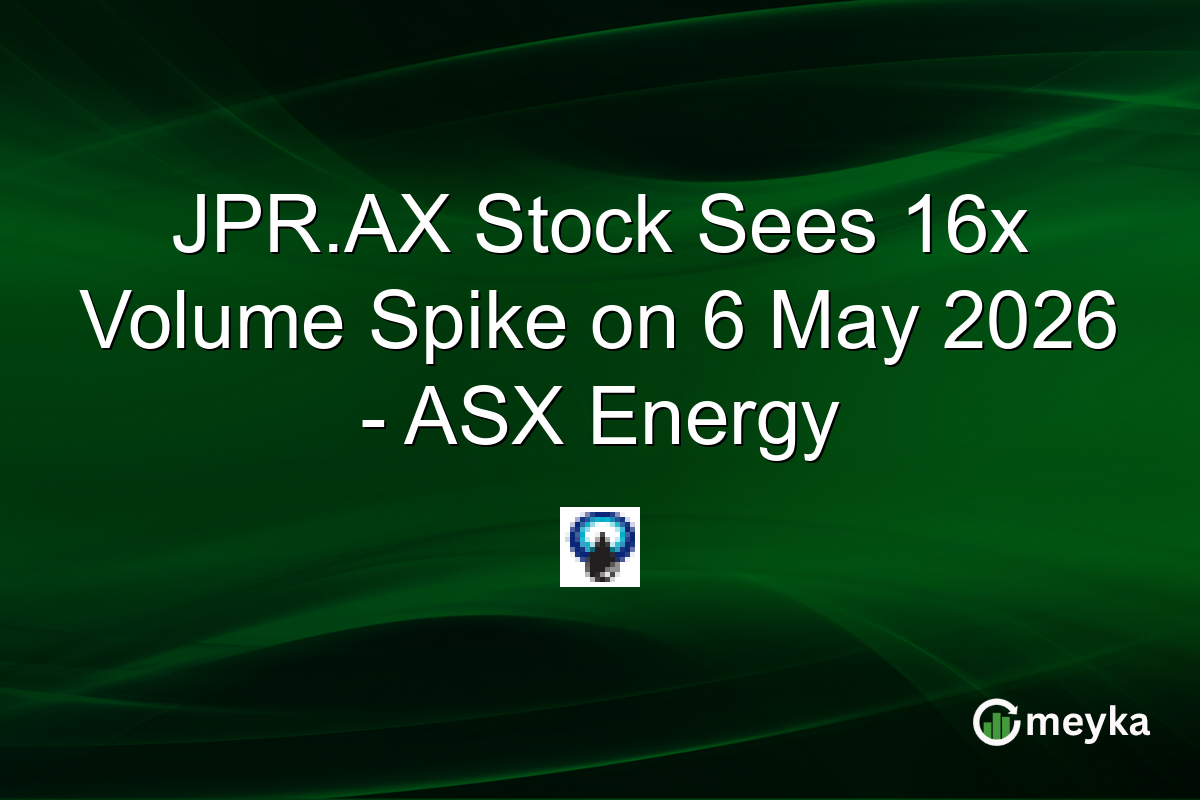 JPR.AX Stock Sees 16x Volume Spike on 6 May 2026 – ASX Energy