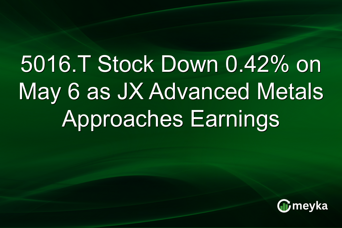 5016.T Stock Down 0.42% on May 6 as JX Advanced Metals Approaches Earnings
