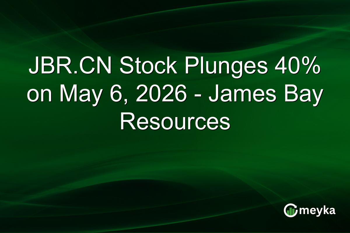 JBR.CN Stock Plunges 40% on May 6, 2026 – James Bay Resources
