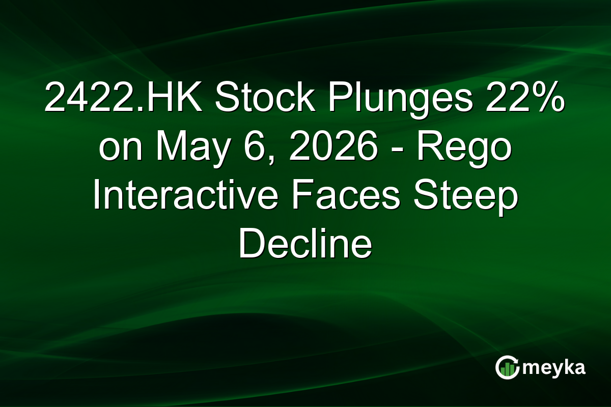 2422.HK Stock Plunges 22% on May 6, 2026 – Rego Interactive Faces Steep Decline
