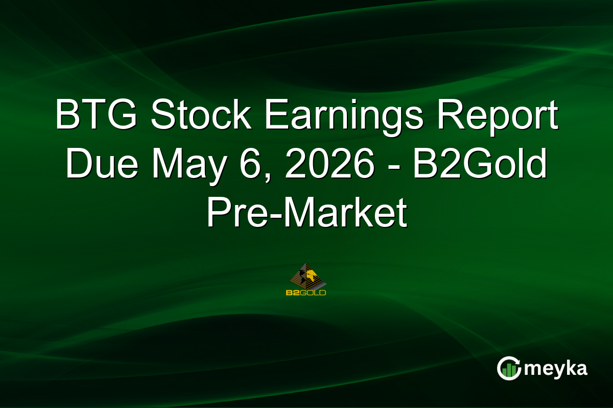 BTG Stock Earnings Report Due May 6, 2026 – B2Gold Pre-Market