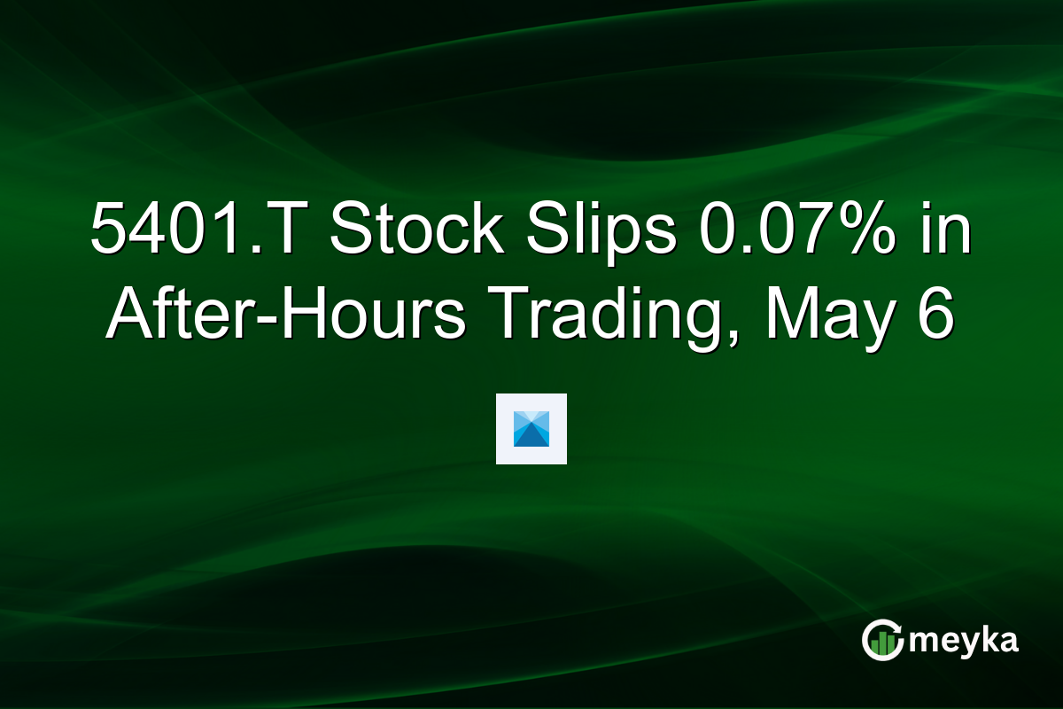 5401.T Stock Slips 0.07% in After-Hours Trading, May 6