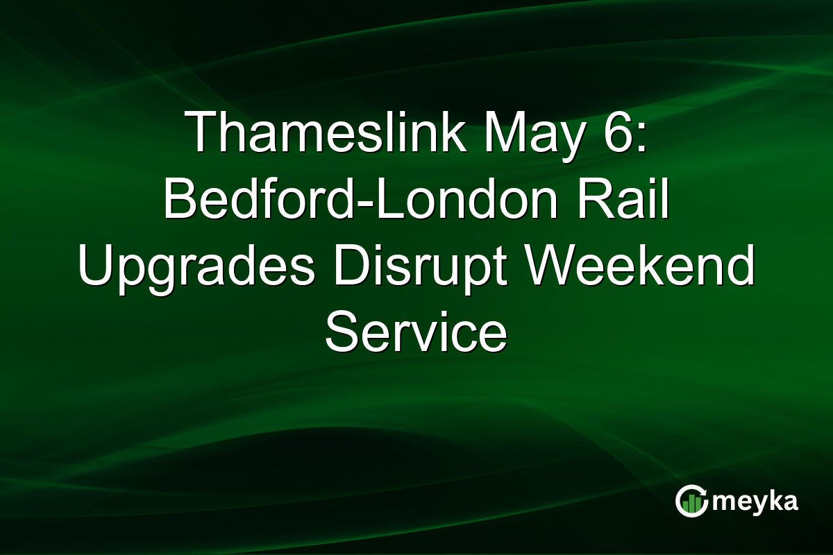 Thameslink May 6: Bedford-London Rail Upgrades Disrupt Weekend Service