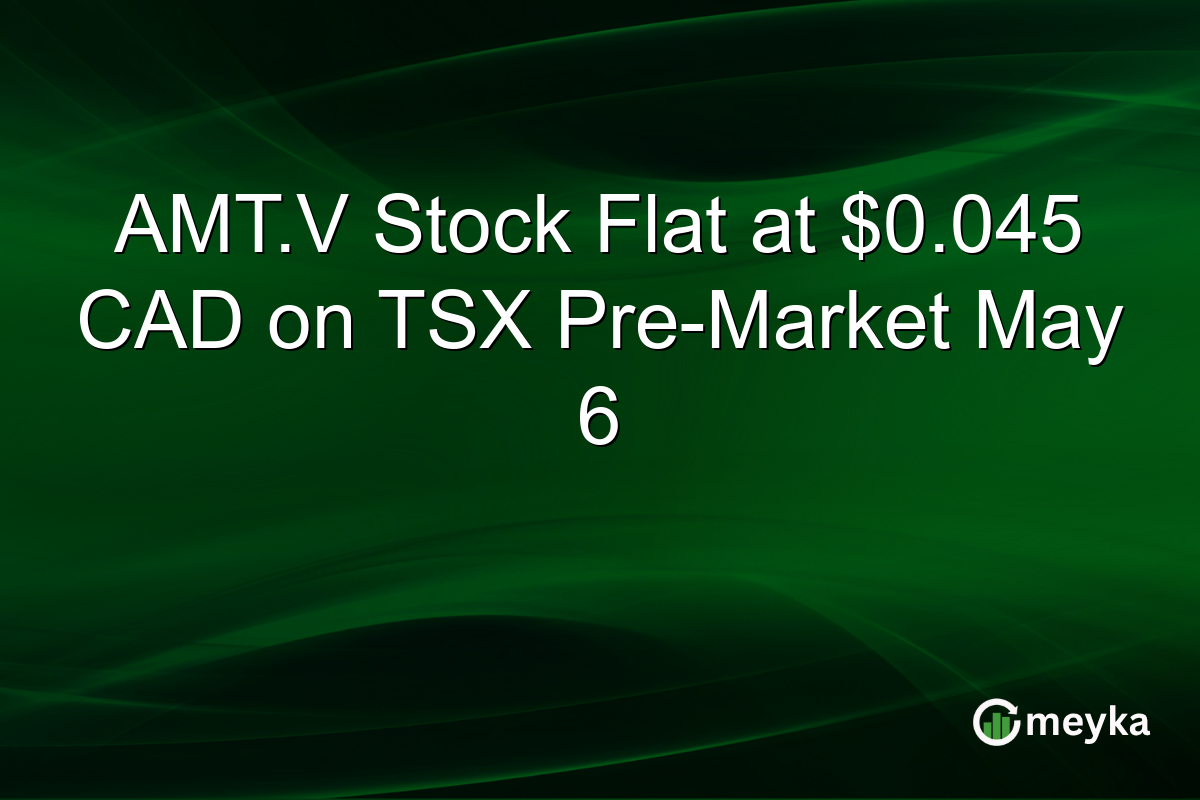 AMT.V Stock Flat at $0.045 CAD on TSX Pre-Market May 6