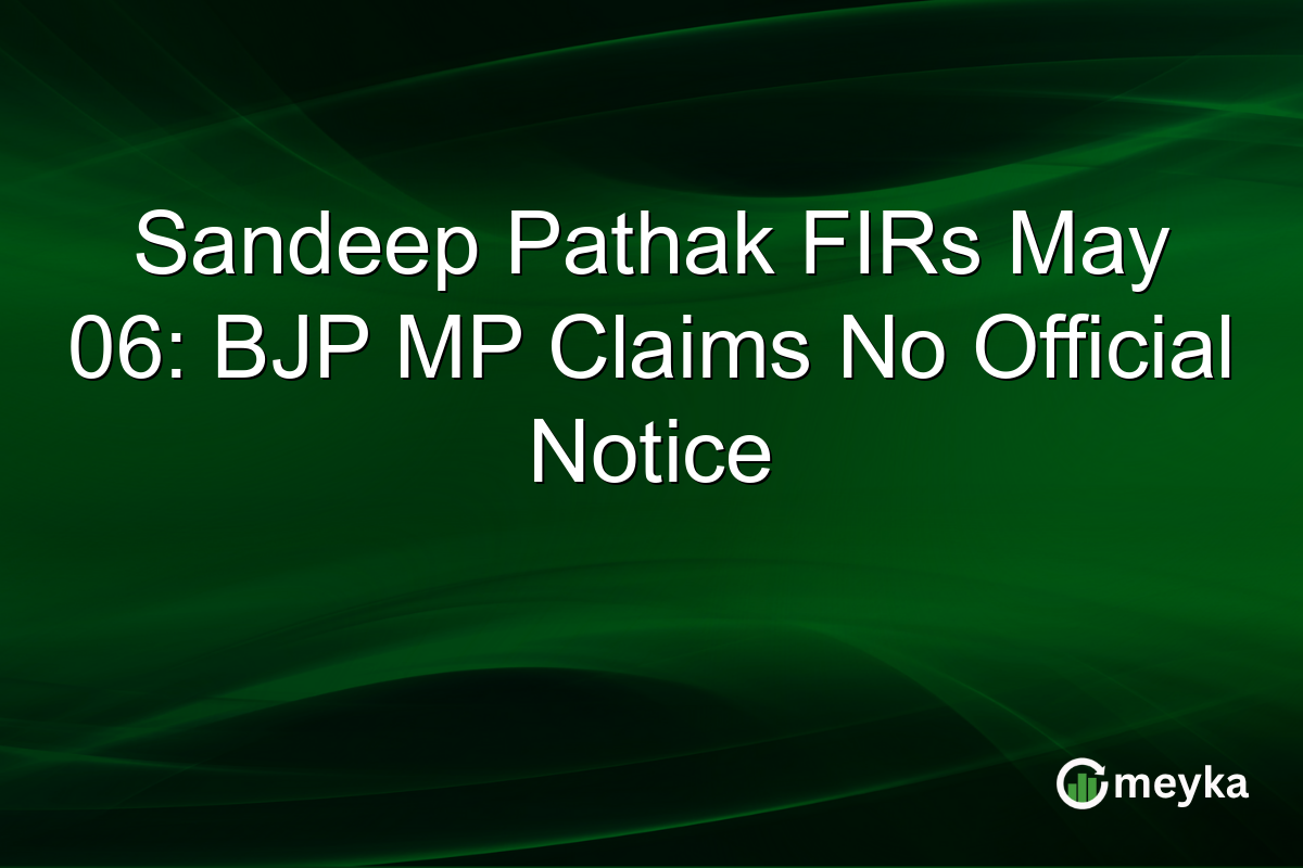 Sandeep Pathak FIRs May 06: BJP MP Claims No Official Notice