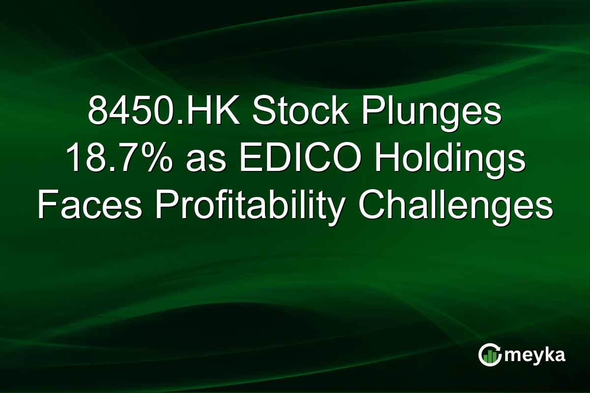 8450.HK Stock Plunges 18.7% as EDICO Holdings Faces Profitability Challenges