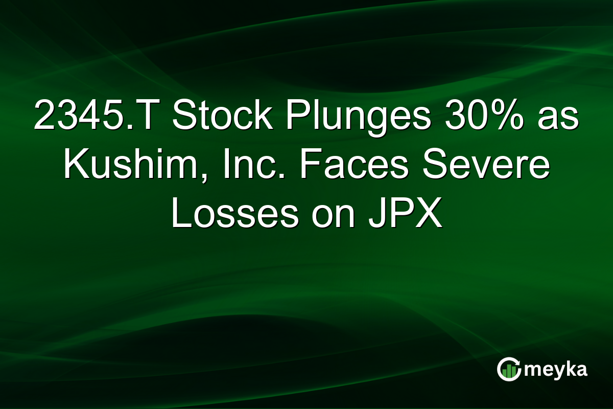 2345.T Stock Plunges 30% as Kushim, Inc. Faces Severe Losses on JPX