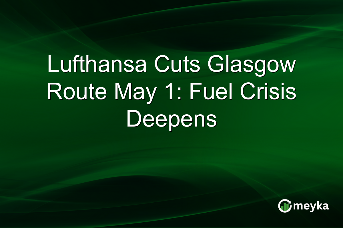 Lufthansa Cuts Glasgow Route May 1: Fuel Crisis Deepens
