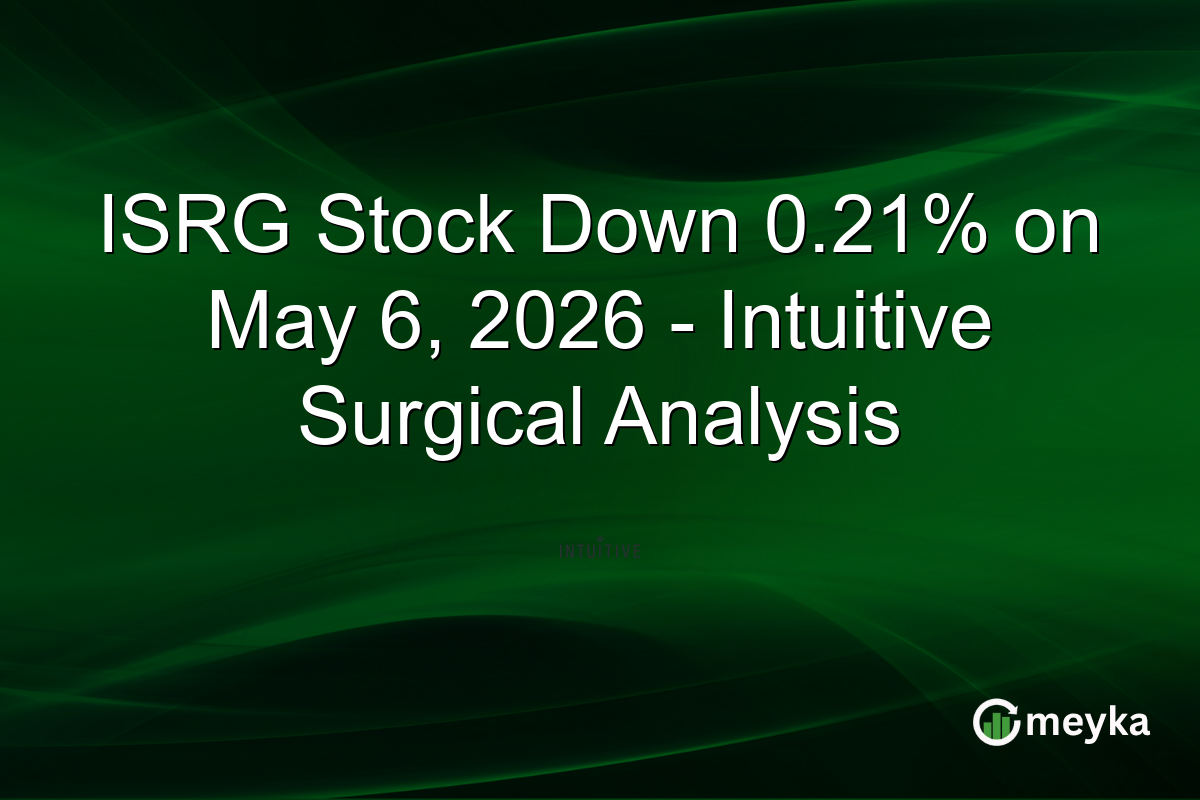 ISRG Stock Down 0.21% on May 6, 2026 – Intuitive Surgical Analysis
