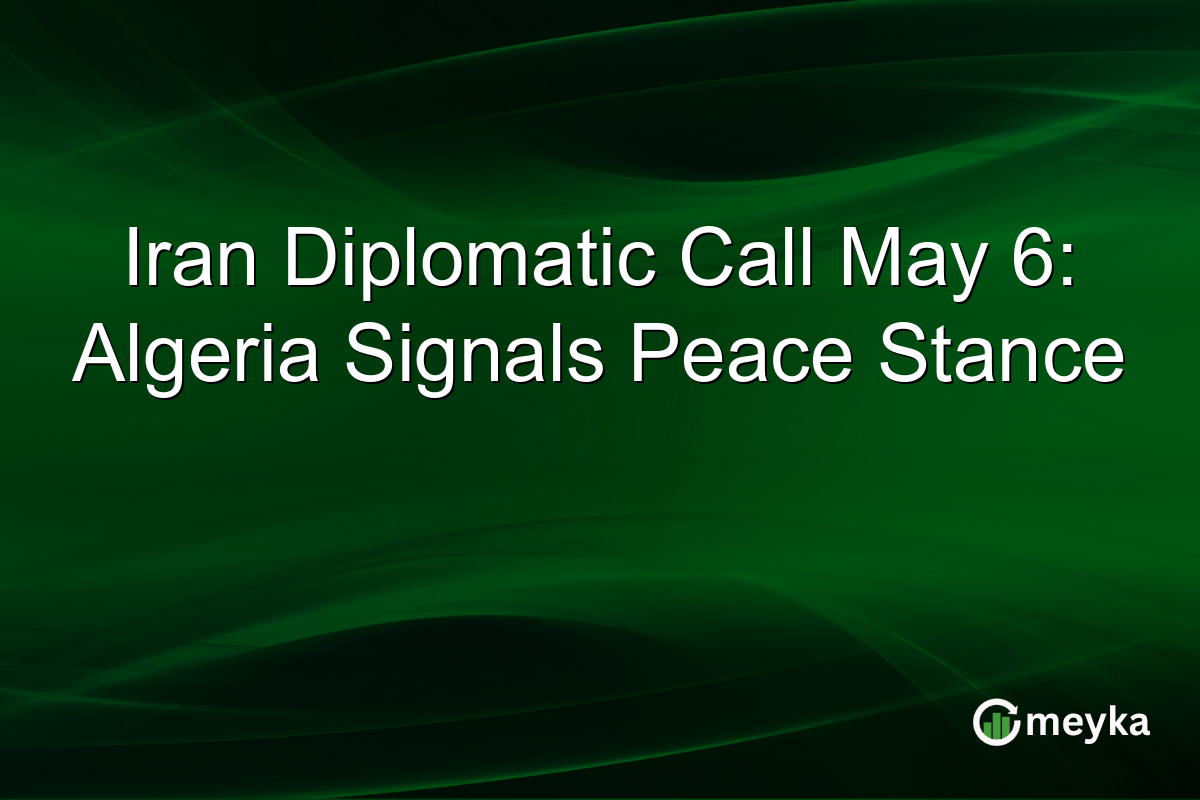 Iran Diplomatic Call May 6: Algeria Signals Peace Stance