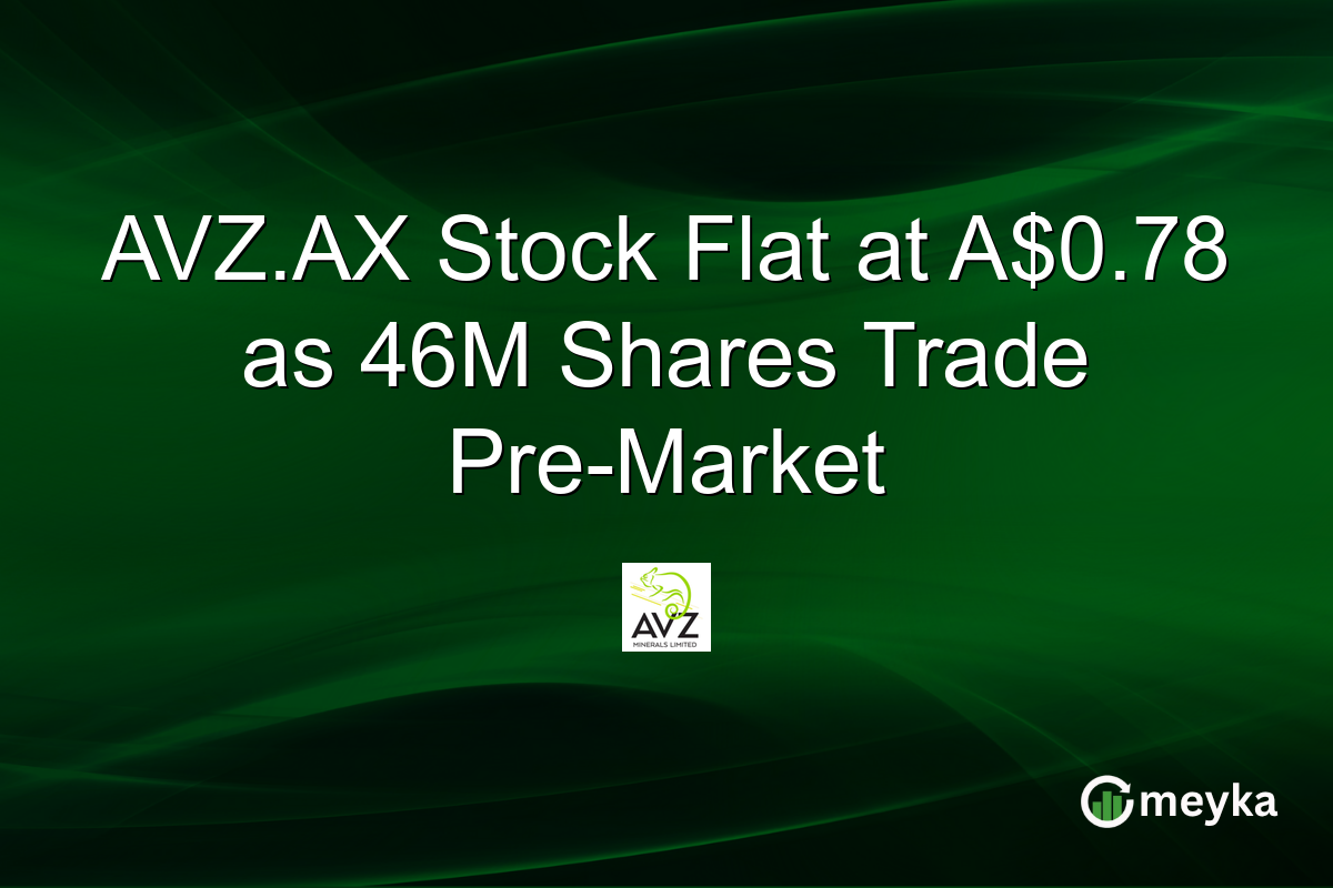 AVZ.AX Stock Flat at A$0.78 as 46M Shares Trade Pre-Market