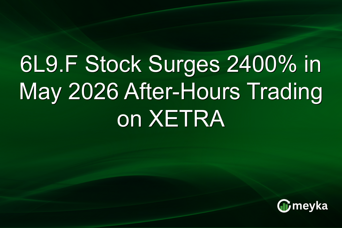 6L9.F Stock Surges 2400% in May 2026 After-Hours Trading on XETRA