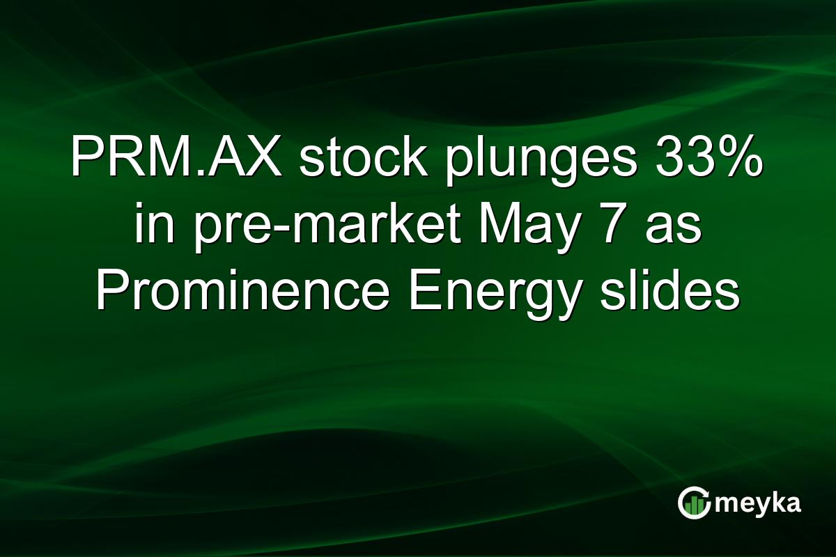 PRM.AX stock plunges 33% in pre-market May 7 as Prominence Energy slides