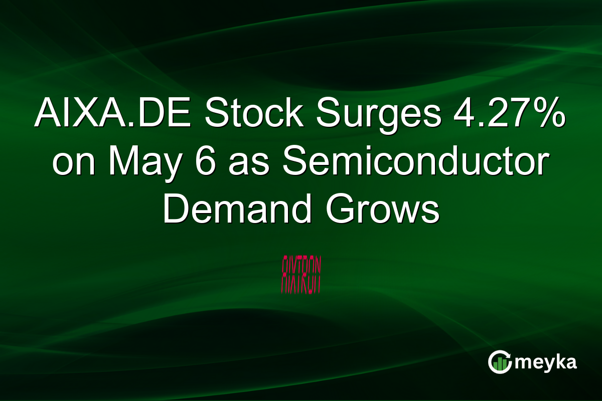 AIXA.DE Stock Surges 4.27% on May 6 as Semiconductor Demand Grows
