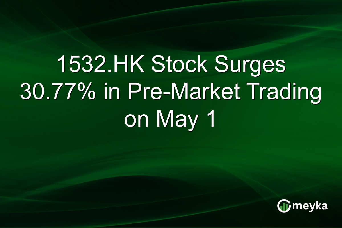 1532.HK Stock Surges 30.77% in Pre-Market Trading on May 1