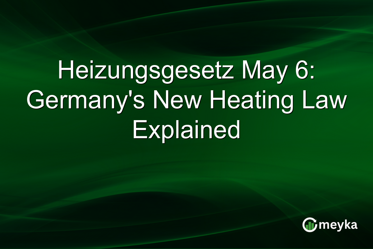Heizungsgesetz May 6: Germany’s New Heating Law Explained