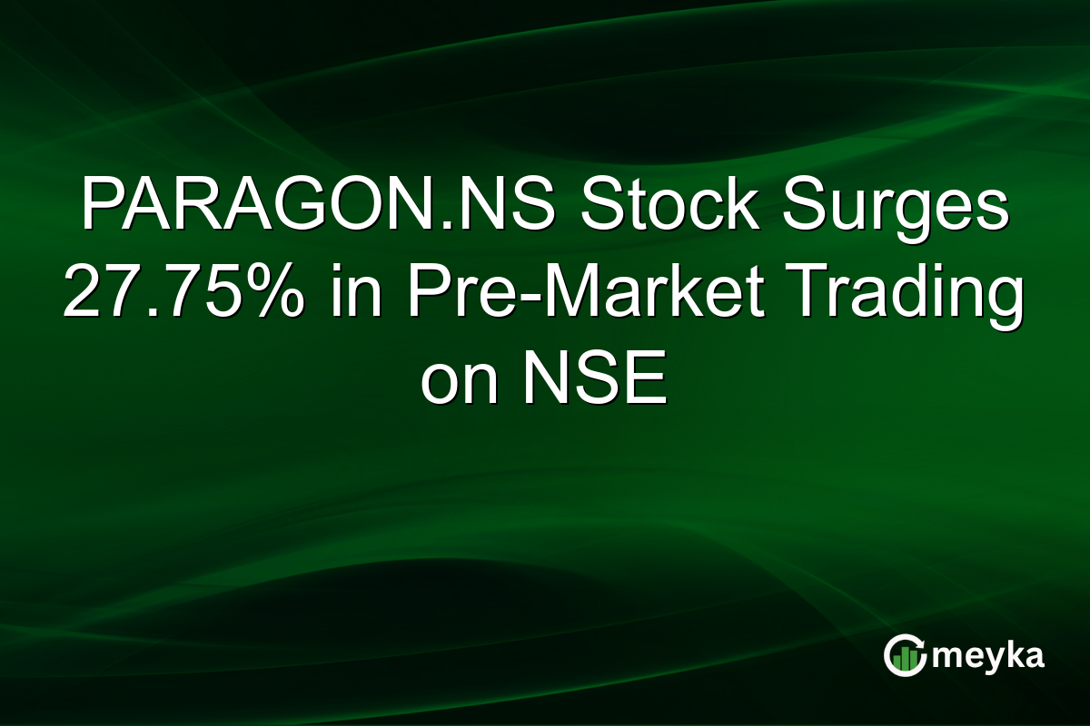 PARAGON.NS Stock Surges 27.75% in Pre-Market Trading on NSE