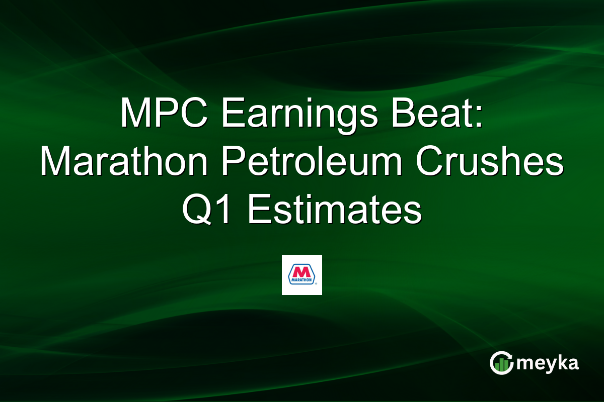 MPC Earnings Beat: Marathon Petroleum Crushes Q1 Estimates