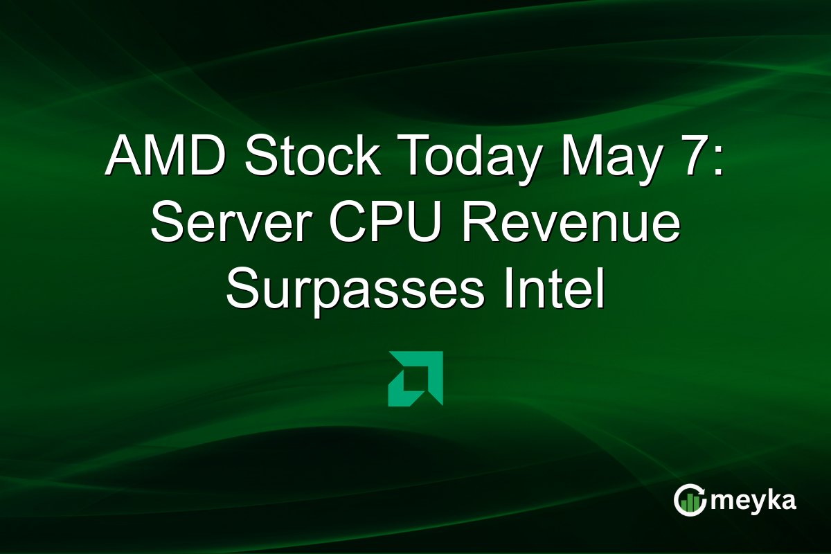 AMD Stock Today May 7: Server CPU Revenue Surpasses Intel